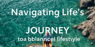 Navigating Life’s Journey: Essential Tips for a Balanced Lifestyle Navigating Life's Journey: Essential Tips for a Balanced Lifestyle