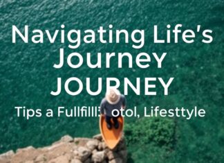 Navigating Life’s Journey: Tips for a Fulfilling Lifestyle Navigating Life's Journey: Tips for a Fulfilling Lifestyle
