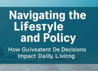 Navigating the Intersection of Lifestyle and Policy: How Government Decisions Impact Daily Living Navigating the Intersection of Lifestyle and Policy: How Government Decisions Impact Daily Living